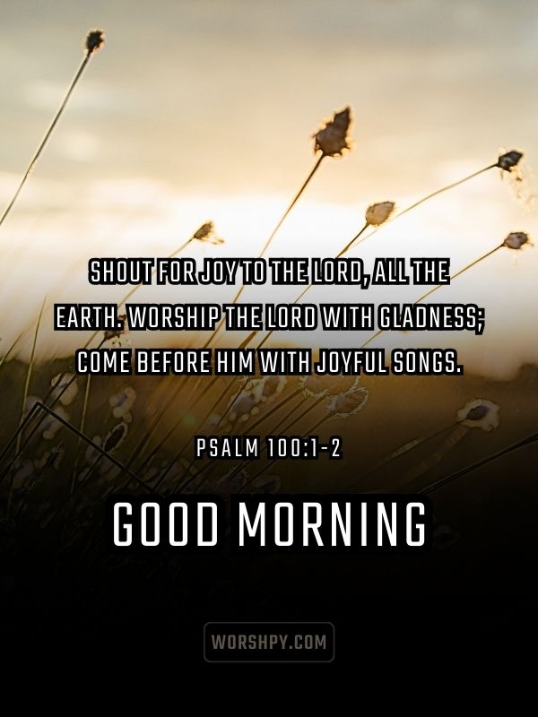 Psalm 100 1 2 Psalm Good Morning Bible Verses